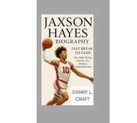 JAXSON HAYES BIOGRAPHY: Fast Break to Fame The High-Flying Journey of a Modern Basketball Star