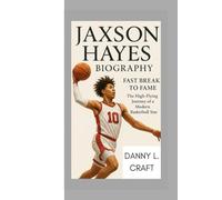 JAXSON HAYES BIOGRAPHY: Fast Break to Fame The High-Flying Journey of a Modern Basketball Star