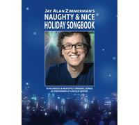 Jay Alan Zimmerman's Naughty & Nice Holiday Songbook: 16 Hilarious and Heartfelt Original Songs as performed at Lincoln Center