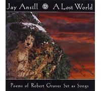 Jay Ansill - Lost World Poems of Robert Graves Set As Songs