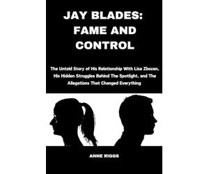 JAY BLADES: FAME AND CONTROL: The Untold Story of His Relationship With Lisa Zbozen, His Hidden Struggles Behind The Spotlight, and The Allegations That Changed Everything