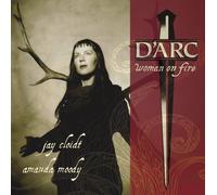Jay Cloidt - d'arc: Woman on Fire
