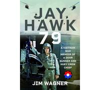Jay Hawk 79: A Vietnam War Memoir of a Door Gunner and Huey Crew Chief