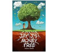 Jay J's Money Tree: A Fun Financial Literacy Story About Money Management, Habits And Investing For Children; Invaluable Lessons Transcending Age And Time.