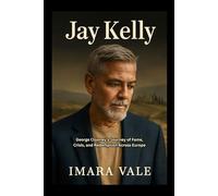 Jay Kelly: George Clooney’s Journey of Fame, Crisis, and Redemption Across Europe