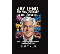 Jay Leno: The Chin, The Chuckle & The Corvette: How a Garage Guy Turned Laughter into Prime-Time Gold