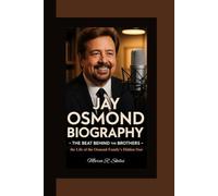 JAY OSMOND BIOGRAPHY: The Beat Behind the Brothers - Inside the Life of the Osmond Family’s Hidden Star