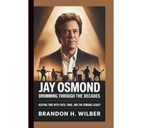 Jay Osmond: Drumming Through the Decades: Keeping Time with Faith, Fame, and the Osmond Legacy