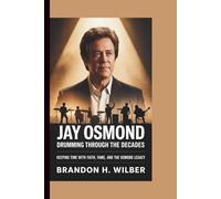 Jay Osmond: Drumming Through the Decades: Keeping Time with Faith, Fame, and the Osmond Legacy