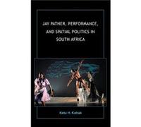 Jay Pather Performance and Spatial Politics in South Africa - Ketu H. Katrak - Indiana University Press - Livre en Anglais - Hardback Ketu H. KatrakKetu H. Katrak (Auteur)