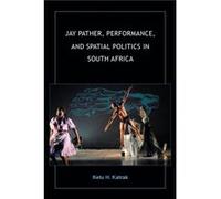 Jay Pather Performance and Spatial Politics in South Africa - Ketu H. Katrak - Indiana University Press - Livre en Anglais - Paperback Ketu H. KatrakKetu H. Katrak (Auteur)