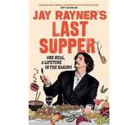 Jay Rayners Last Supper by Jay Rayner Jay Rayner (Auteur)