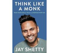 Jay Shetty – Think Like a Monk – Le secret pour maîtriser la positivité et être heureux – Poche
