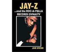 Jay-z...And the Roc-a-fella Dynasty Jake Brown (Auteur)