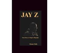 Jay Z: From Marcy to Mogul-A biography