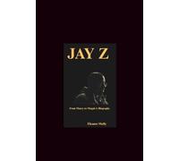 Jay Z: From Marcy to Mogul-A biography