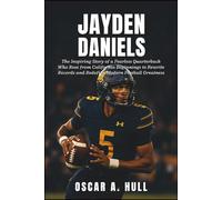 Jayden Daniels: The Inspiring Story of a Fearless Quarterback Who Rose from California Beginnings to Rewrite Records and Redefine Modern Football Greatness