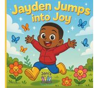 Jayden Jumps IntoJoy: The Joy of a Mama’s Love and a Little Explorer’s Journey Through Joy