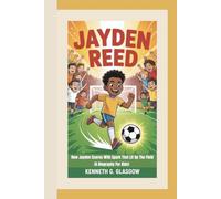 JAYDEN REED: How Jayden Scores With Spark That Lit Up The Field (A Biography For Kids)