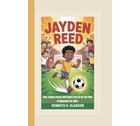 JAYDEN REED: How Jayden Scores With Spark That Lit Up The Field (A Biography For Kids)