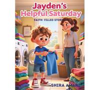 Jayden’s Helpful Saturday: A Christian Children’s Story About Responsibility and Love, Teaching Kids to Help with a Happy Heart,