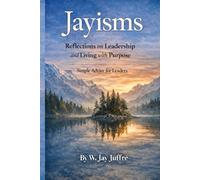 Jayisms: Reflections on Leadership and Living with Purpose.: Simple Advice for Leaders