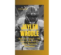 JAYLEN WADDLE: Built for Speed-The Rise of the NFL’s Most Explosive Playmaker