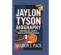 JAYLON TYSON BIOGRAPHY: Rising Above the Rim - A Story of Discipline, Determination, and Destiny