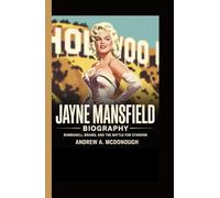 JAYNE MANSFIELD BIOGRAPHY: Bombshell, Brains, and the Battle for Stardom