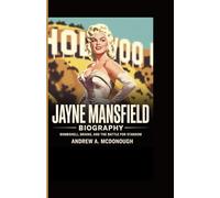 JAYNE MANSFIELD BIOGRAPHY: Bombshell, Brains, and the Battle for Stardom
