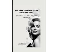 JAYNE MANSFIELD BIOGRAPHY: Stardust, Scandal, and the Spotlight