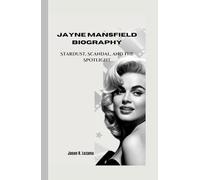 JAYNE MANSFIELD BIOGRAPHY: Stardust, Scandal, and the Spotlight