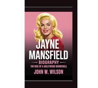 JAYNE MANSFIELD BIOGRAPHY: The Rise of a Hollywood Bombshell