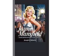 JAYNE MANSFIELD: Blonde Ambition and the Rise of a Hollywood Icon
