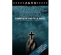 Jays Paranormal Almanac: Complete Facts & Data - Every Major Paranormal Event In History (Includes Poltergeists, Demons, Hauntings, Cases And More!)