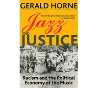 Jazz and Justice: Racism and the Political Economy of the Music