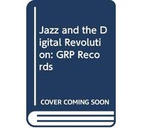 Jazz and the Digital Revolution: Grp Records