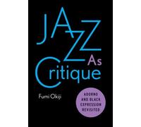 Jazz As Critique: Adorno and Black Expression Revisited
