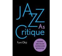 Jazz As Critique: Adorno and Black Expression Revisited - [Livre en VO] Fumi Okiji (Auteur)
