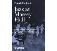Jazz at massey hall - charlie parker, dizzy gillespie, bud powell, charles mingus et max roach Une autre histoire du bebop - Franck Médioni - Frémeaux & Associés - broché - Essai