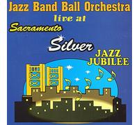 JAZZ BAND BALL ORCHESTRA LIVE AT SACRAMENTO SILVER JAZZ JUBILEE[import from original label: SELLES]