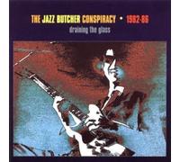Jazz Butcher Conspiracy - Draining The Glass 1982-86