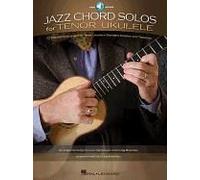 Jazz Chord Solos For Tenor Ukulele: 10 Standards Arranged For Tenor Ukulele In Standard Notation And Tablature With Recorded Demo Performances