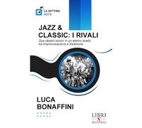 JAZZ & CLASSIC: I RIVALI: Due destini sonori in un eterno duello tra improvvisazione e tradizione