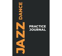 Jazz Dance Practice Journal: The Perfect Gift To Capture Your Jazz Dance Moments! (Paperback, 6x9in, 15x23cm, 100 Pages)