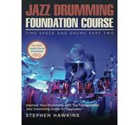 Jazz Drumming Foundation: Improve Your Drumming with The Fundamental Jazz Drumming Guide for Beginners