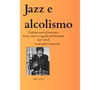 jazz e alcolismo: L'ultima nota al bancone: storia, mito e tragedia del binomio jazz-alcol