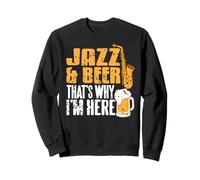 Jazz Et Bière Voilà Pourquoi Je suis Là Humour Sweatshirt