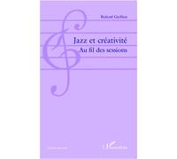 Jazz et créativité Au fil des sessions - Roland Guillon - L'harmattan - broché - Essai