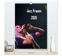 Jazz Frauen 2026 (hochwertiger Premium Wandkalender 2026 DIN A2 hoch), Kunstdruck in Hochglanz: Jazz Frauen - Der Jazz-Kalender fürs ganze Jahr